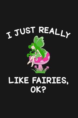 Cover of I Just Really Like Fairies Ok