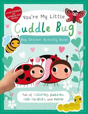 Book cover for You're My Little Cuddle Bug: Big Sticker Activity Book