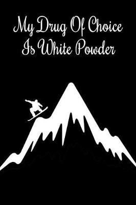 Book cover for My Drug of Choice Is White Powder