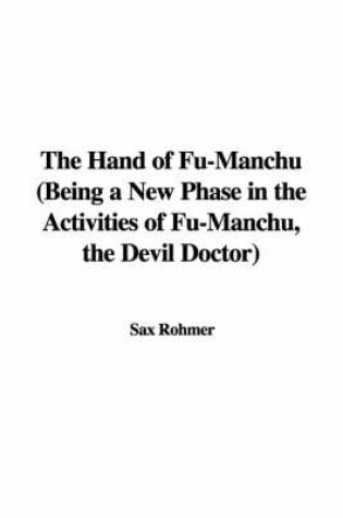 Cover of The Hand of Fu-Manchu (Being a New Phase in the Activities of Fu-Manchu, the Devil Doctor)