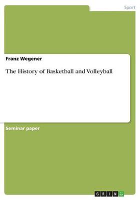 Book cover for The History of Basketball and Volleyball