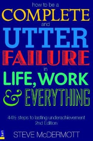 Cover of How to be a Complete and Utter Failure in Life, Work and Everything