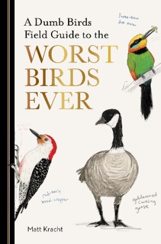 Cover of A Dumb Birds Field Guide to the Worst Birds Ever