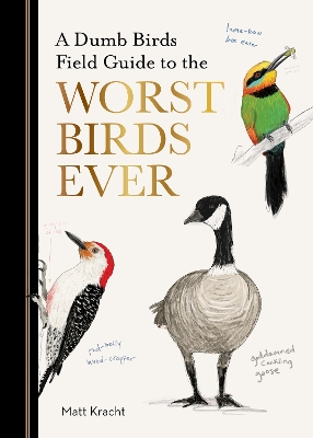 Cover of A Dumb Birds Field Guide to the Worst Birds Ever