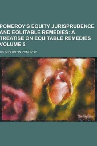 Cover of Pomeroy's Equity Jurisprudence and Equitable Remedies Volume 5