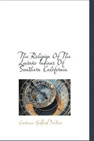 Cover of The Religion of the Luiseno Indians of Southern California