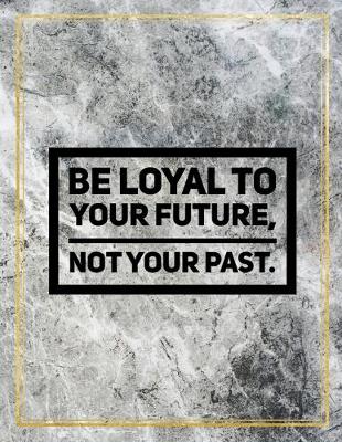 Book cover for Be loyal to your future, not your past.