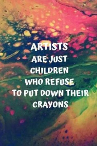 Cover of Artists Are Just Children Who Refuse to Put Down Their Crayons