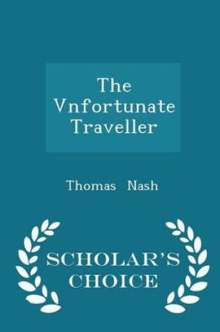 Cover of The Vnfortunate Traveller - Scholar's Choice Edition