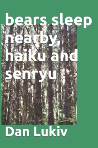 Cover of bears sleep nearby, haiku and senryu