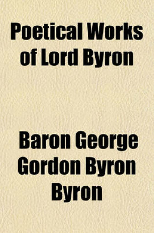 Cover of Poetical Works of Lord Byron Volume 4; The Prisoner of Chillon. Poems of July-September 1816. Monody on the Death of R.B. Sheridan. Manfred. the Lamen