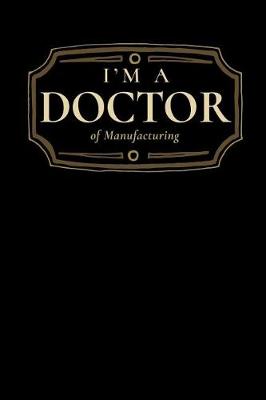 Book cover for I'm a Doctor of Manufacturing