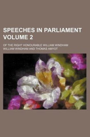 Cover of Speeches in Parliament Volume 2; Of the Right Honourable William Windham