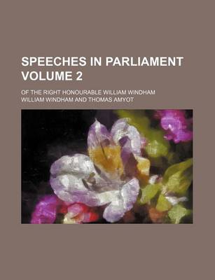 Book cover for Speeches in Parliament Volume 2; Of the Right Honourable William Windham