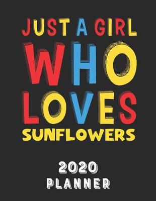 Book cover for Just A Girl Who Loves Sunflowers 2020 Planner