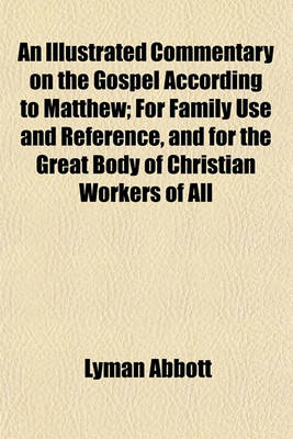 Book cover for An Illustrated Commentary on the Gospel According to Matthew; For Family Use and Reference, and for the Great Body of Christian Workers of All