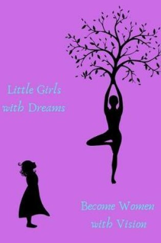 Cover of Little Girls with Dreams Become Women with Vision