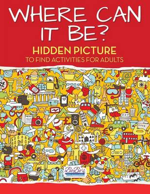 Book cover for Where Can It Be? Hidden Picture to Find Activities for Adults