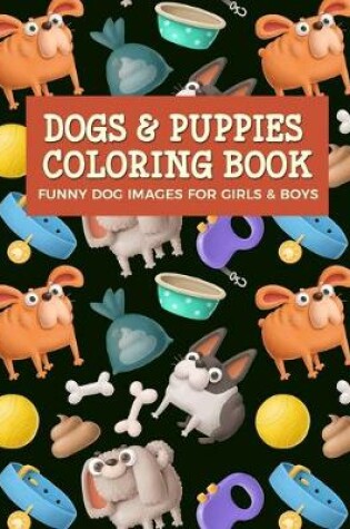 Cover of Dogs & Puppies Coloring Book Funny Dog Images For Girls & Boys