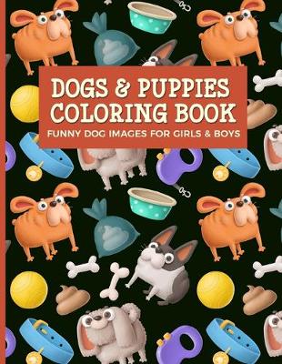 Book cover for Dogs & Puppies Coloring Book Funny Dog Images For Girls & Boys