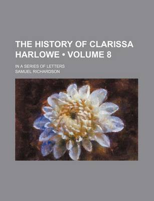 Book cover for The History of Clarissa Harlowe (Volume 8); In a Series of Letters