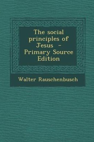 Cover of The Social Principles of Jesus - Primary Source Edition