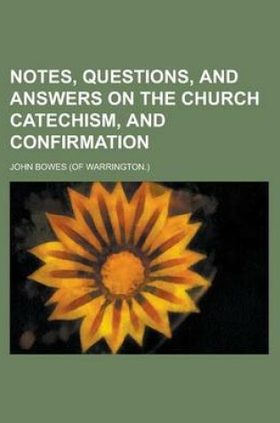 Cover of Notes, Questions, and Answers on the Church Catechism, and Confirmation