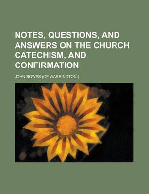 Book cover for Notes, Questions, and Answers on the Church Catechism, and Confirmation