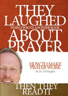 Book cover for They Laughed When I Wrote Another Book About Prayer Then They Read It