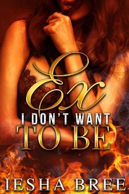 Book cover for Ex I Don't Want to Be