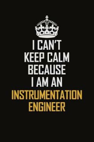 Cover of I Can't Keep Calm Because I Am An Instrumentation Engineer