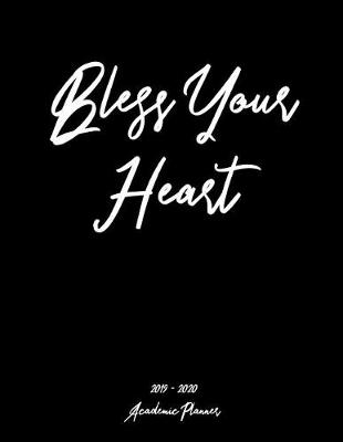 Book cover for Bless Your Heart 2019 - 2020 Academic Planner