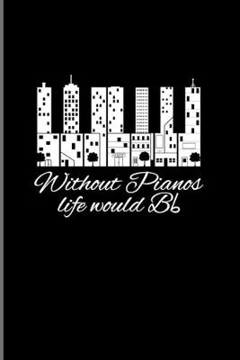 Book cover for Without Pianos Life Would Bb