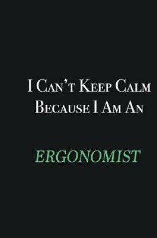 Cover of I cant Keep Calm because I am an Ergonomist