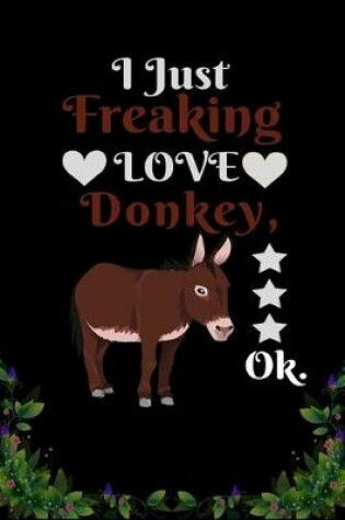 Cover of I Just Freaking Love Donkey OK