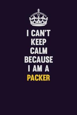 Book cover for I can't Keep Calm Because I Am A Packer