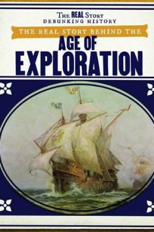 Cover of The Real Story Behind the Age of Exploration