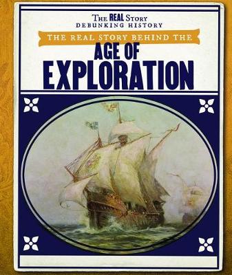 Cover of The Real Story Behind the Age of Exploration