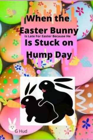 Cover of When the Easter Bunny is stuck on Hump Day