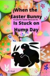 Book cover for When the Easter Bunny is stuck on Hump Day