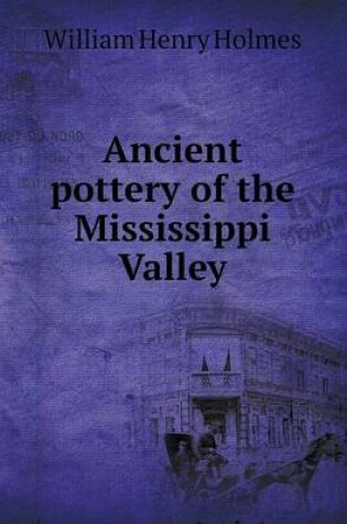 Cover of Ancient Pottery of the Mississippi Valley