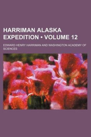 Cover of Harriman Alaska Expedition (Volume 12)