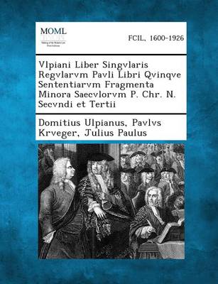 Book cover for Vlpiani Liber Singvlaris Regvlarvm Pavli Libri Qvinqve Sententiarvm Fragmenta Minora Saecvlorvm P. Chr. N. Secvndi Et Tertii
