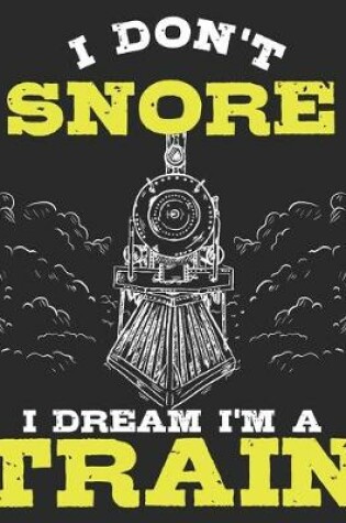 Cover of I Don't Snore I Dream I'm A Train