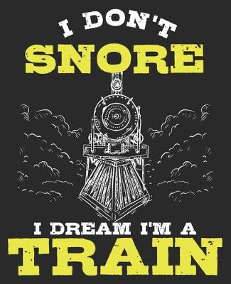 Book cover for I Don't Snore I Dream I'm A Train