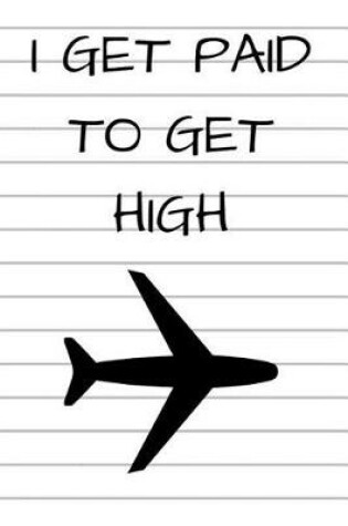 Cover of I Get Paid to Get High