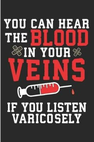 Cover of You Can Hear The Blood In Your Veins If You Listen Varicosely