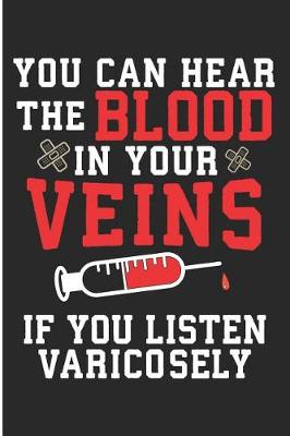 Book cover for You Can Hear The Blood In Your Veins If You Listen Varicosely