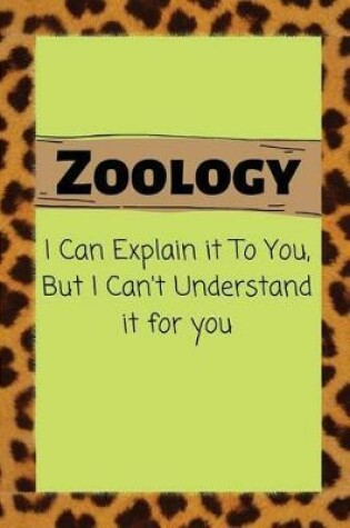 Cover of Zoology I Can Explain it TO You, But I Can't Understand it for you