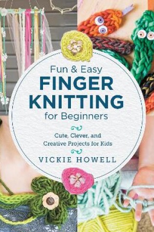 Cover of Fun and Easy Finger Knitting for Beginners